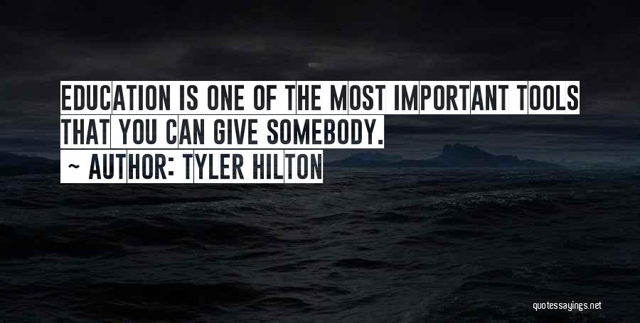 Tyler Hilton Quotes: Education Is One Of The Most Important Tools That You Can Give Somebody.