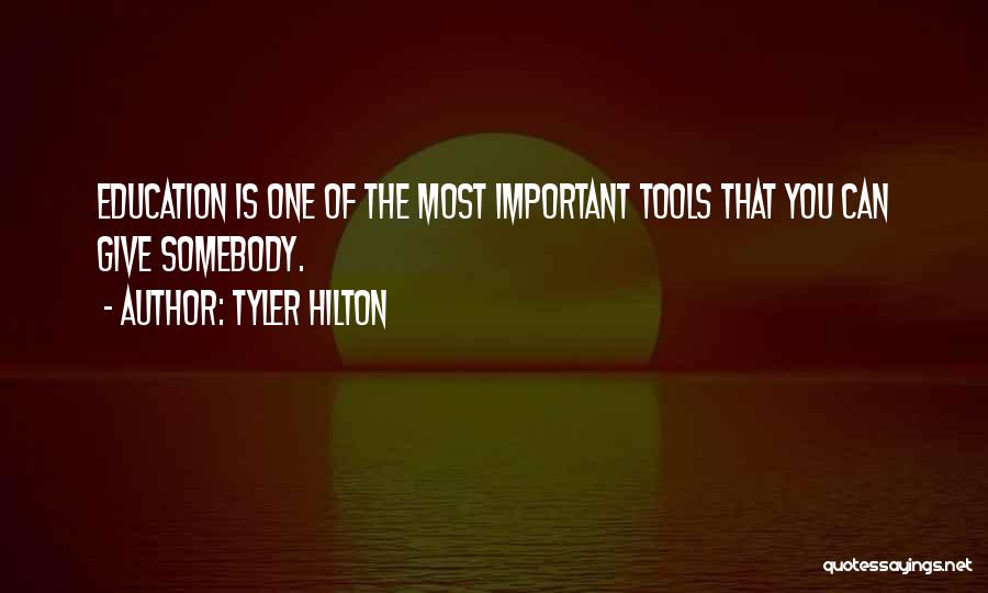 Tyler Hilton Quotes: Education Is One Of The Most Important Tools That You Can Give Somebody.