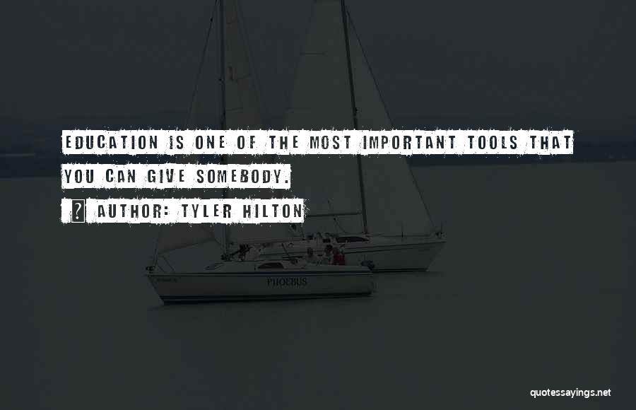 Tyler Hilton Quotes: Education Is One Of The Most Important Tools That You Can Give Somebody.