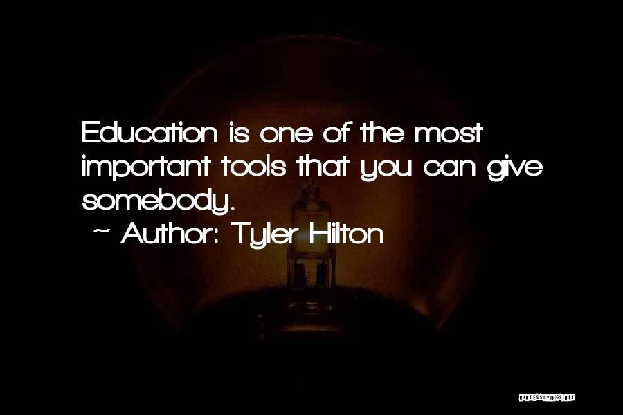 Tyler Hilton Quotes: Education Is One Of The Most Important Tools That You Can Give Somebody.