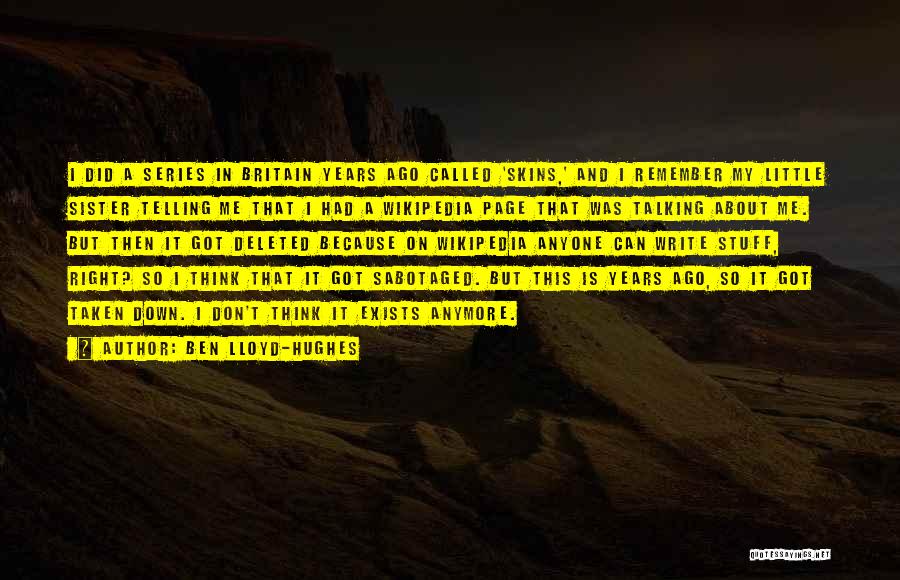 Ben Lloyd-Hughes Quotes: I Did A Series In Britain Years Ago Called 'skins,' And I Remember My Little Sister Telling Me That I