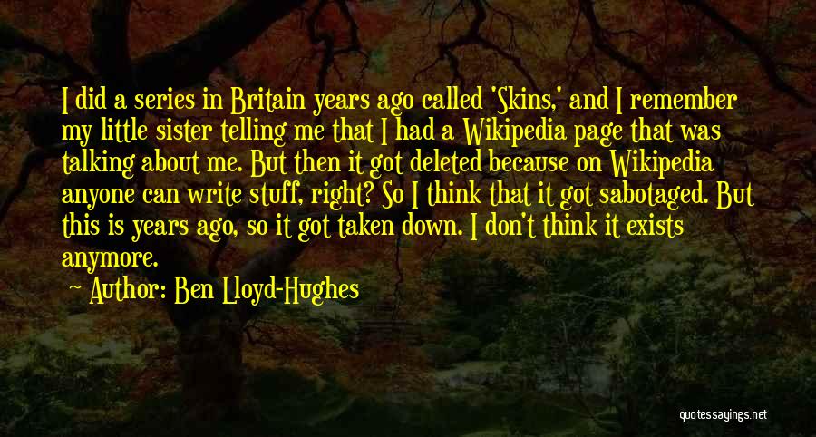 Ben Lloyd-Hughes Quotes: I Did A Series In Britain Years Ago Called 'skins,' And I Remember My Little Sister Telling Me That I