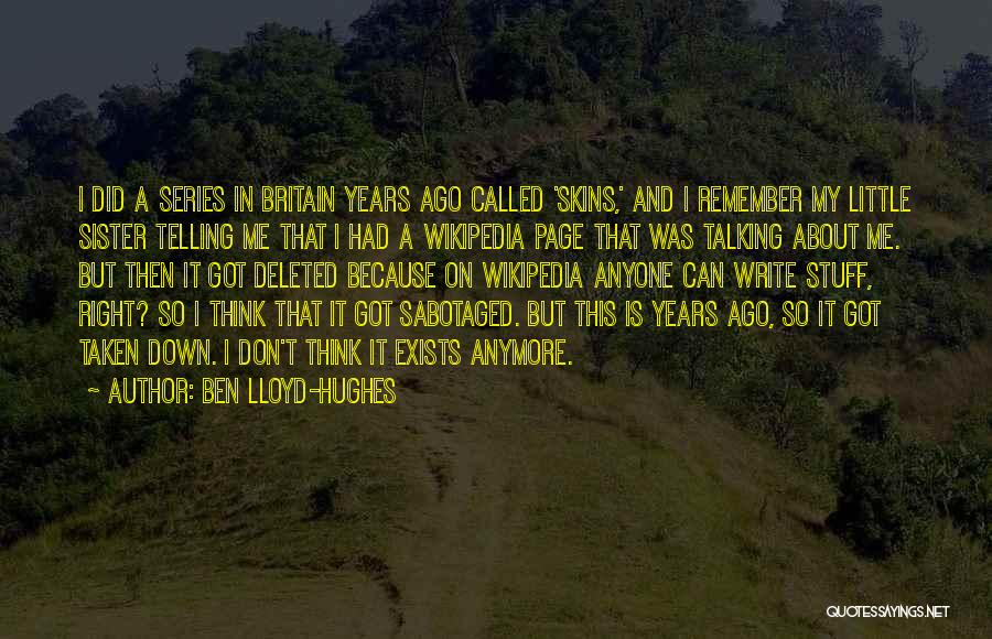 Ben Lloyd-Hughes Quotes: I Did A Series In Britain Years Ago Called 'skins,' And I Remember My Little Sister Telling Me That I