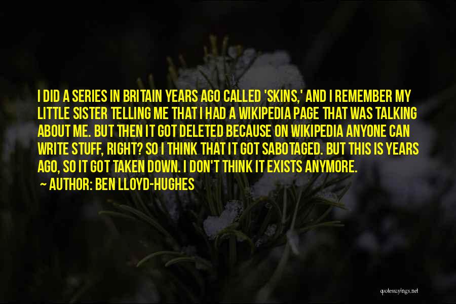 Ben Lloyd-Hughes Quotes: I Did A Series In Britain Years Ago Called 'skins,' And I Remember My Little Sister Telling Me That I