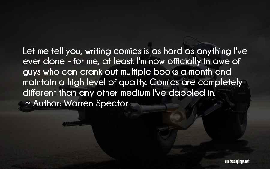 Warren Spector Quotes: Let Me Tell You, Writing Comics Is As Hard As Anything I've Ever Done - For Me, At Least. I'm