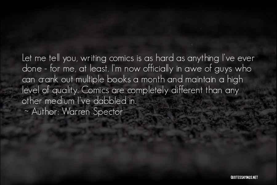 Warren Spector Quotes: Let Me Tell You, Writing Comics Is As Hard As Anything I've Ever Done - For Me, At Least. I'm