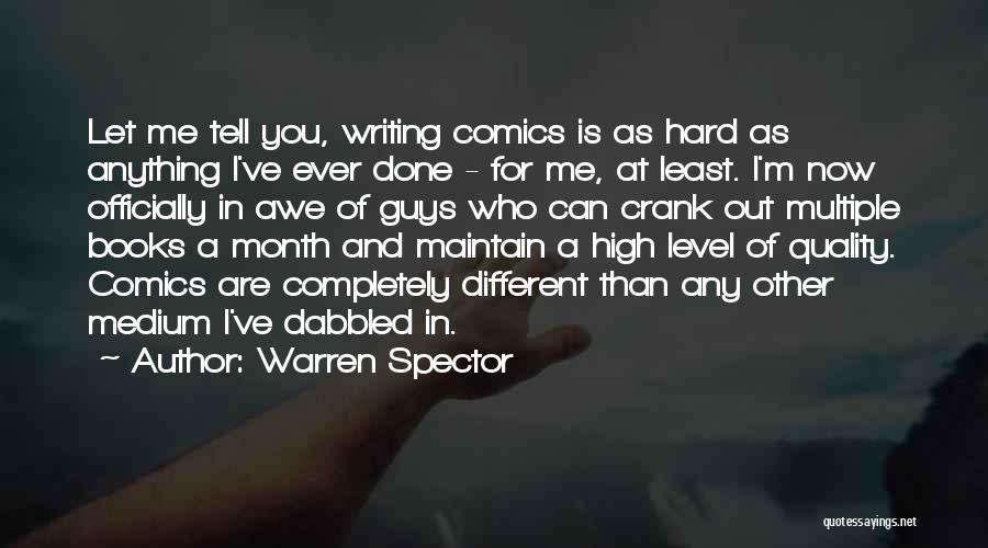 Warren Spector Quotes: Let Me Tell You, Writing Comics Is As Hard As Anything I've Ever Done - For Me, At Least. I'm