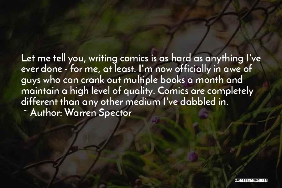 Warren Spector Quotes: Let Me Tell You, Writing Comics Is As Hard As Anything I've Ever Done - For Me, At Least. I'm