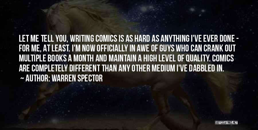 Warren Spector Quotes: Let Me Tell You, Writing Comics Is As Hard As Anything I've Ever Done - For Me, At Least. I'm