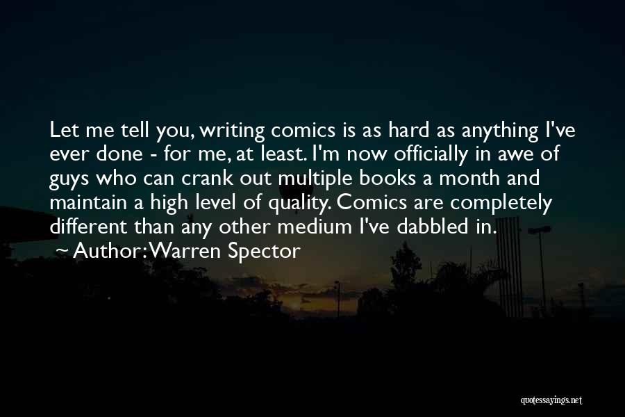 Warren Spector Quotes: Let Me Tell You, Writing Comics Is As Hard As Anything I've Ever Done - For Me, At Least. I'm