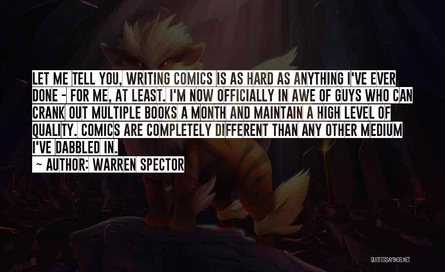 Warren Spector Quotes: Let Me Tell You, Writing Comics Is As Hard As Anything I've Ever Done - For Me, At Least. I'm