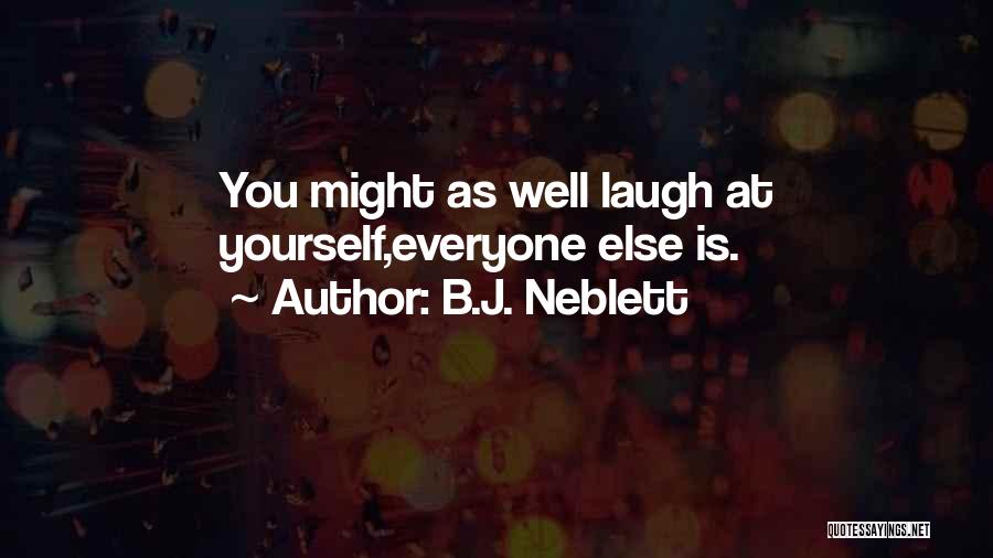 B.J. Neblett Quotes: You Might As Well Laugh At Yourself,everyone Else Is.