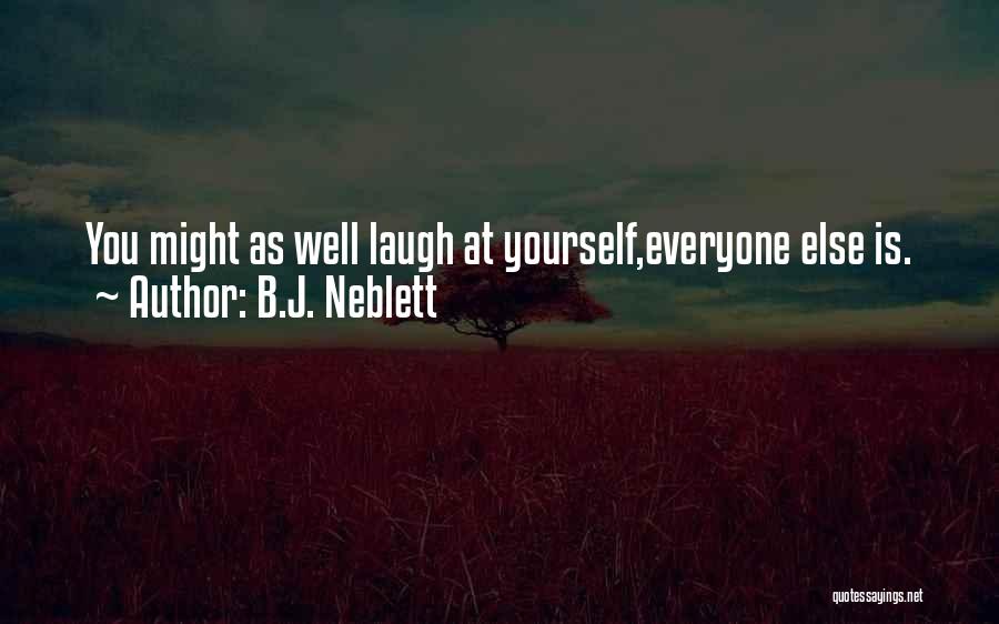 B.J. Neblett Quotes: You Might As Well Laugh At Yourself,everyone Else Is.