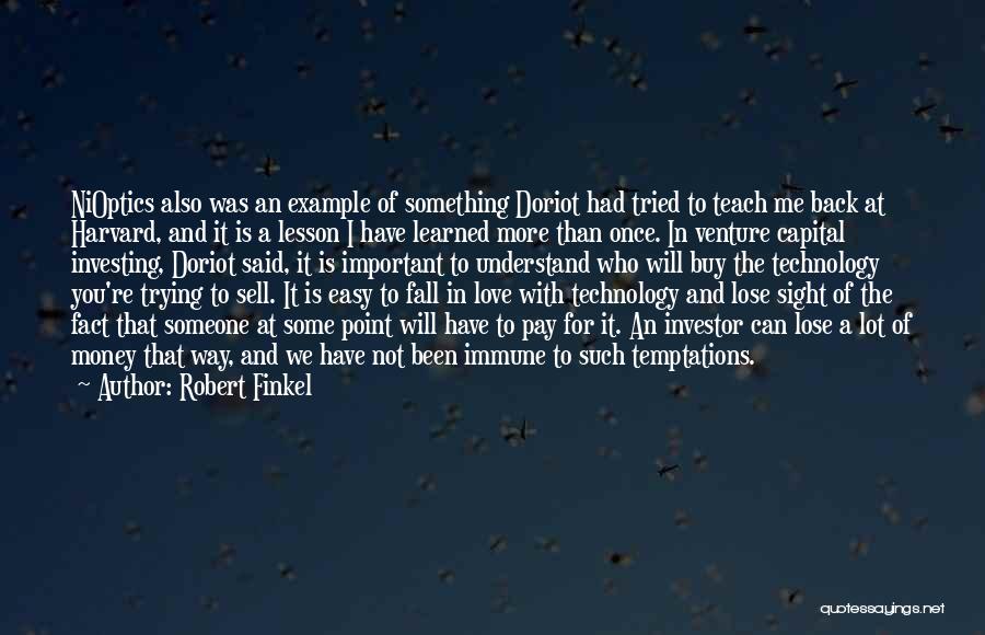 Robert Finkel Quotes: Nioptics Also Was An Example Of Something Doriot Had Tried To Teach Me Back At Harvard, And It Is A