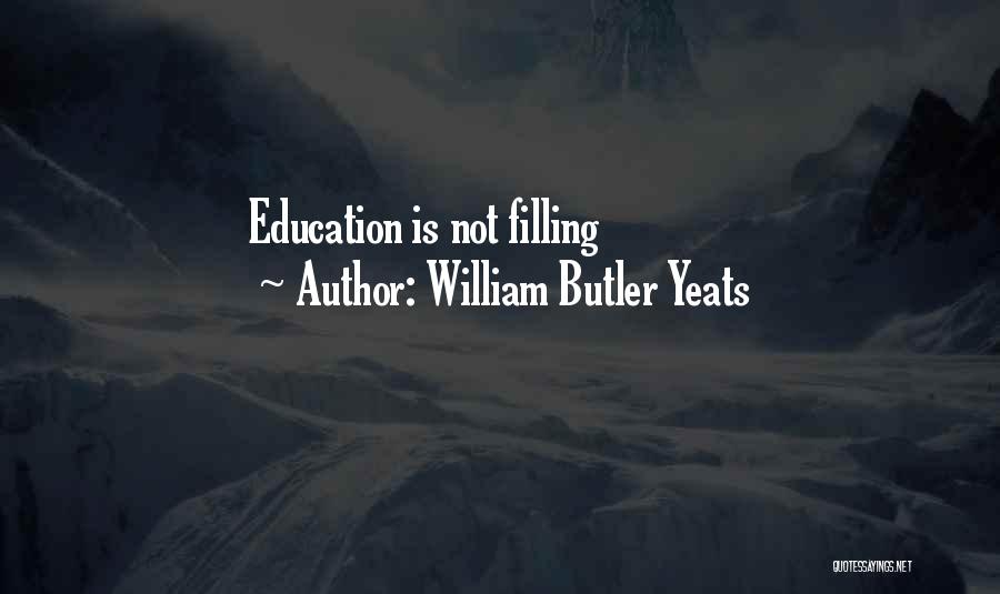 William Butler Yeats Quotes: Education Is Not Filling