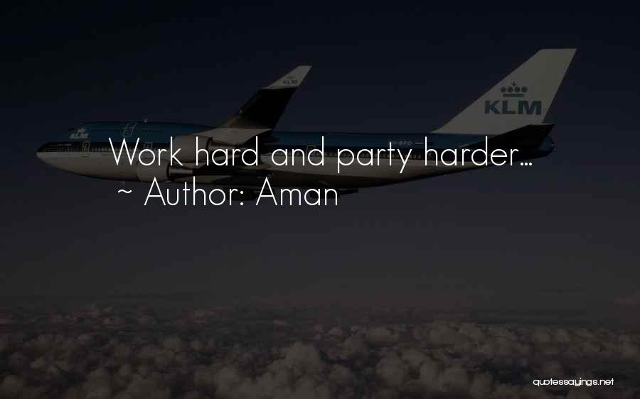 Aman Quotes: Work Hard And Party Harder...