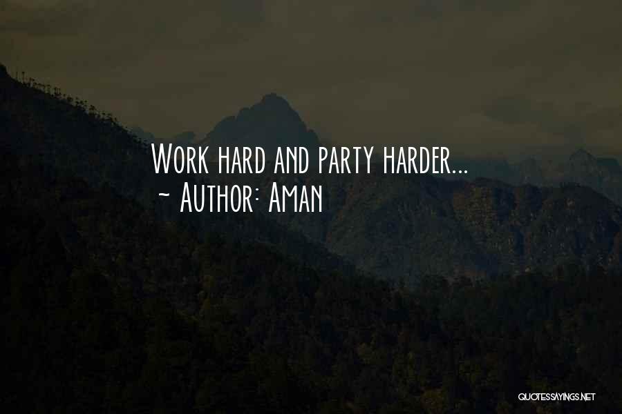 Aman Quotes: Work Hard And Party Harder...
