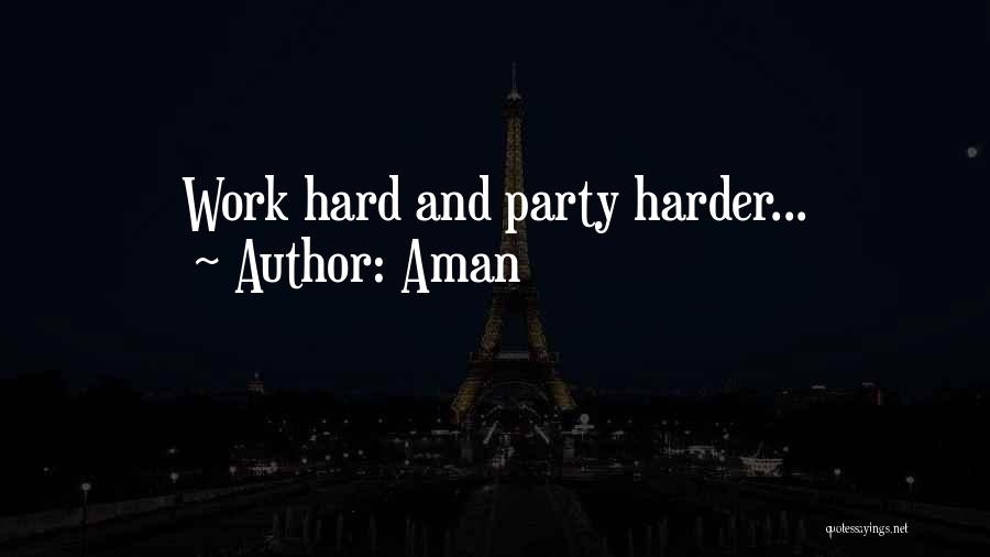 Aman Quotes: Work Hard And Party Harder...