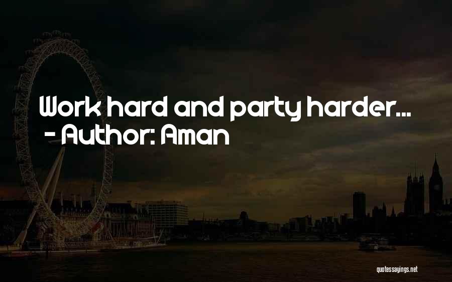 Aman Quotes: Work Hard And Party Harder...