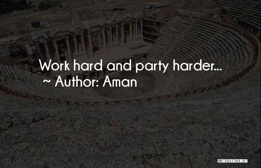Aman Quotes: Work Hard And Party Harder...