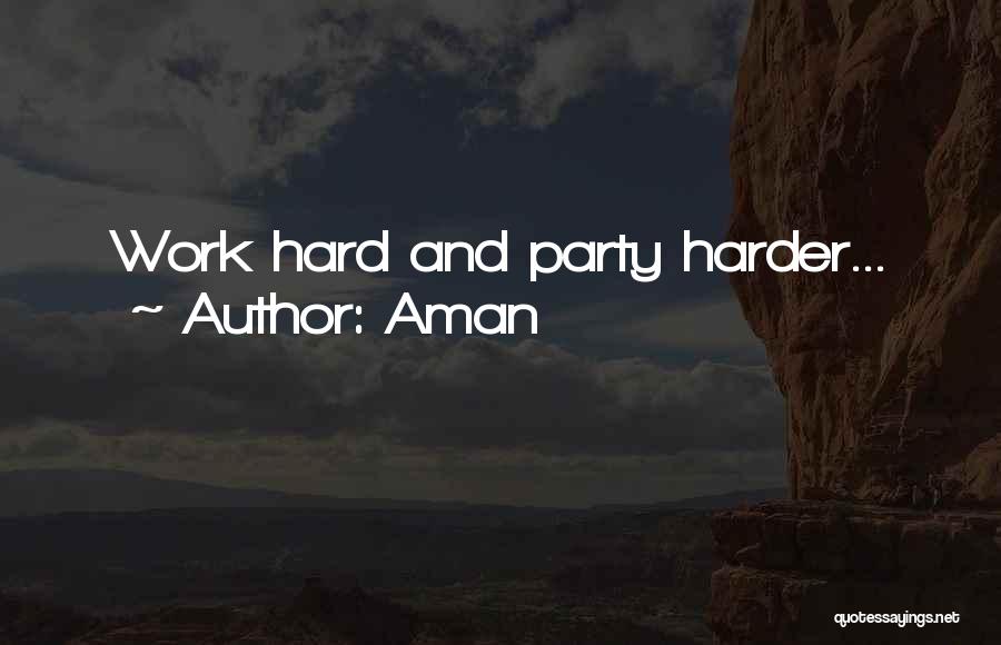 Aman Quotes: Work Hard And Party Harder...