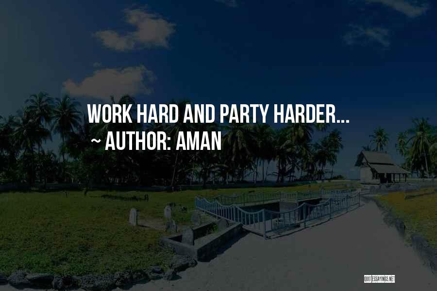 Aman Quotes: Work Hard And Party Harder...