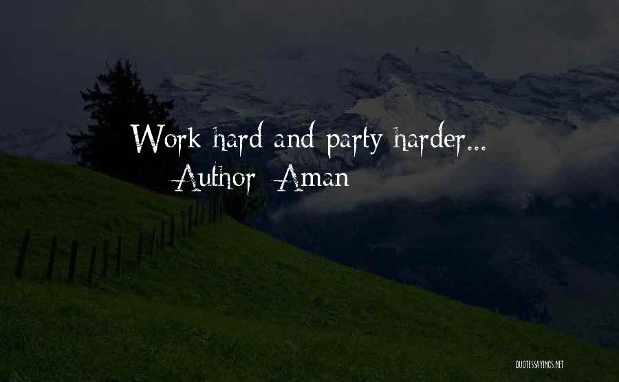 Aman Quotes: Work Hard And Party Harder...