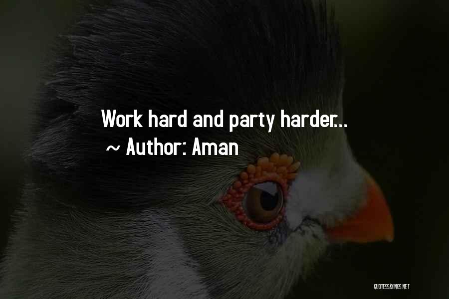 Aman Quotes: Work Hard And Party Harder...