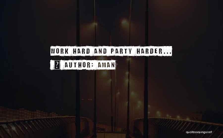 Aman Quotes: Work Hard And Party Harder...