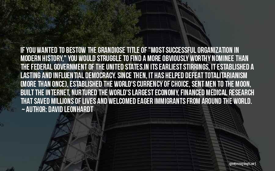 David Leonhardt Quotes: If You Wanted To Bestow The Grandiose Title Of Most Successful Organization In Modern History, You Would Struggle To Find