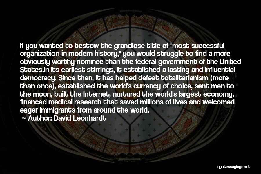 David Leonhardt Quotes: If You Wanted To Bestow The Grandiose Title Of Most Successful Organization In Modern History, You Would Struggle To Find