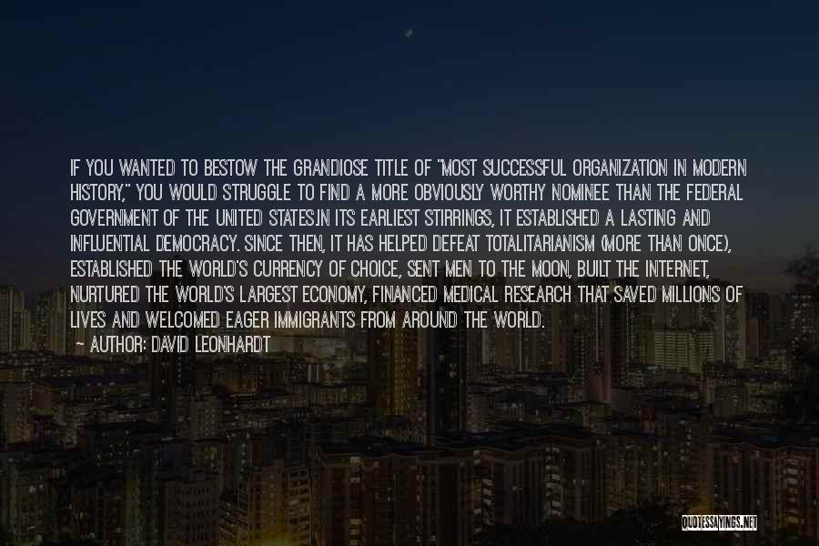 David Leonhardt Quotes: If You Wanted To Bestow The Grandiose Title Of Most Successful Organization In Modern History, You Would Struggle To Find