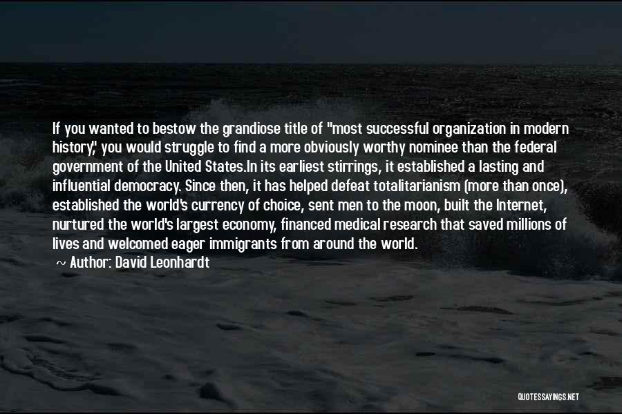 David Leonhardt Quotes: If You Wanted To Bestow The Grandiose Title Of Most Successful Organization In Modern History, You Would Struggle To Find