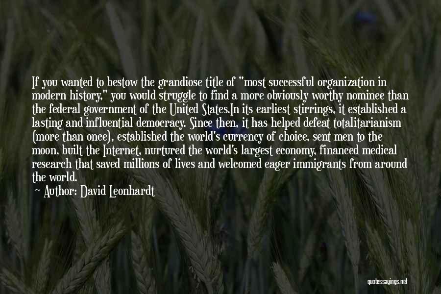 David Leonhardt Quotes: If You Wanted To Bestow The Grandiose Title Of Most Successful Organization In Modern History, You Would Struggle To Find