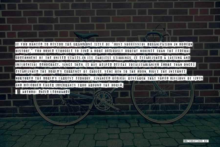 David Leonhardt Quotes: If You Wanted To Bestow The Grandiose Title Of Most Successful Organization In Modern History, You Would Struggle To Find