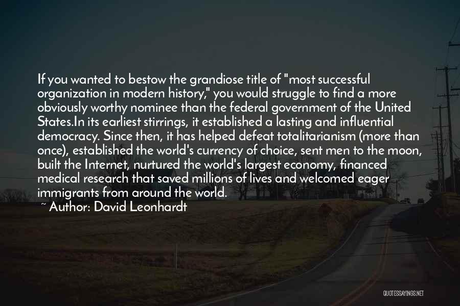 David Leonhardt Quotes: If You Wanted To Bestow The Grandiose Title Of Most Successful Organization In Modern History, You Would Struggle To Find