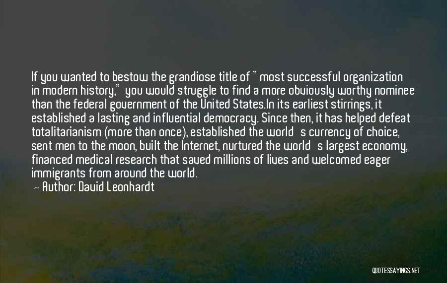 David Leonhardt Quotes: If You Wanted To Bestow The Grandiose Title Of Most Successful Organization In Modern History, You Would Struggle To Find