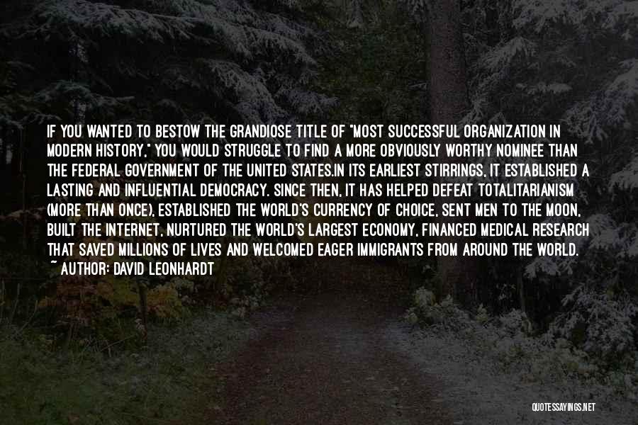 David Leonhardt Quotes: If You Wanted To Bestow The Grandiose Title Of Most Successful Organization In Modern History, You Would Struggle To Find