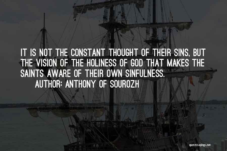 Anthony Of Sourozh Quotes: It Is Not The Constant Thought Of Their Sins, But The Vision Of The Holiness Of God That Makes The