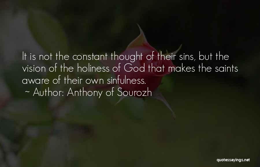 Anthony Of Sourozh Quotes: It Is Not The Constant Thought Of Their Sins, But The Vision Of The Holiness Of God That Makes The