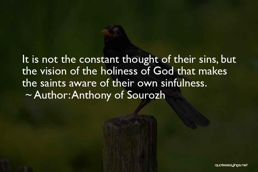 Anthony Of Sourozh Quotes: It Is Not The Constant Thought Of Their Sins, But The Vision Of The Holiness Of God That Makes The