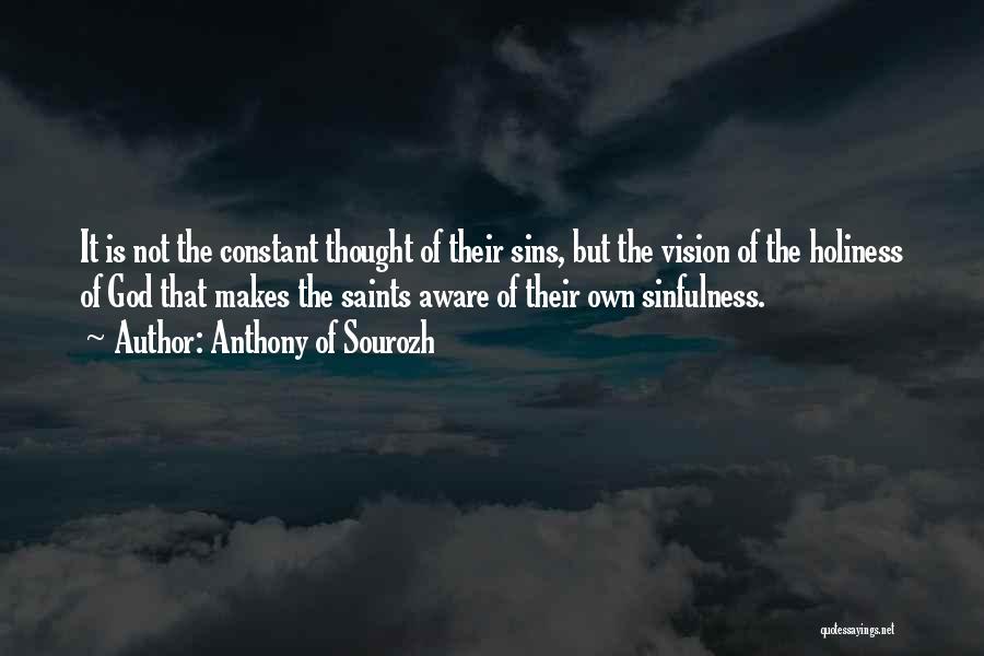 Anthony Of Sourozh Quotes: It Is Not The Constant Thought Of Their Sins, But The Vision Of The Holiness Of God That Makes The