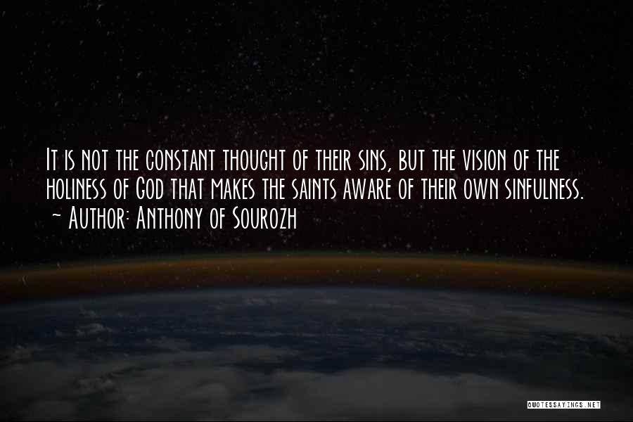 Anthony Of Sourozh Quotes: It Is Not The Constant Thought Of Their Sins, But The Vision Of The Holiness Of God That Makes The