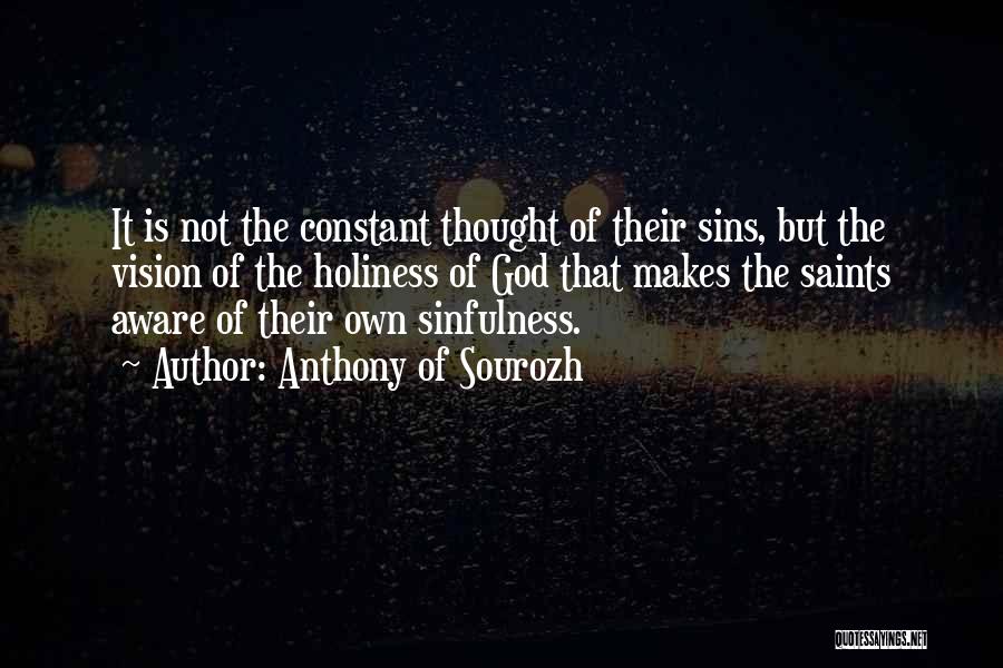 Anthony Of Sourozh Quotes: It Is Not The Constant Thought Of Their Sins, But The Vision Of The Holiness Of God That Makes The