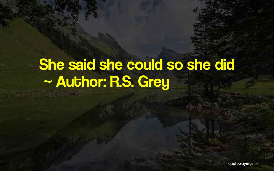 R.S. Grey Quotes: She Said She Could So She Did