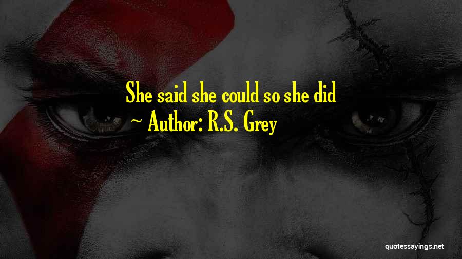 R.S. Grey Quotes: She Said She Could So She Did