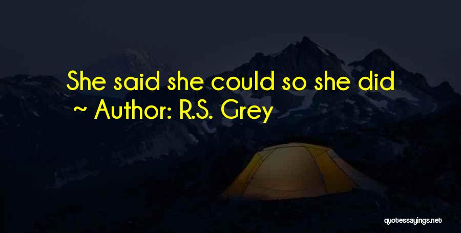 R.S. Grey Quotes: She Said She Could So She Did
