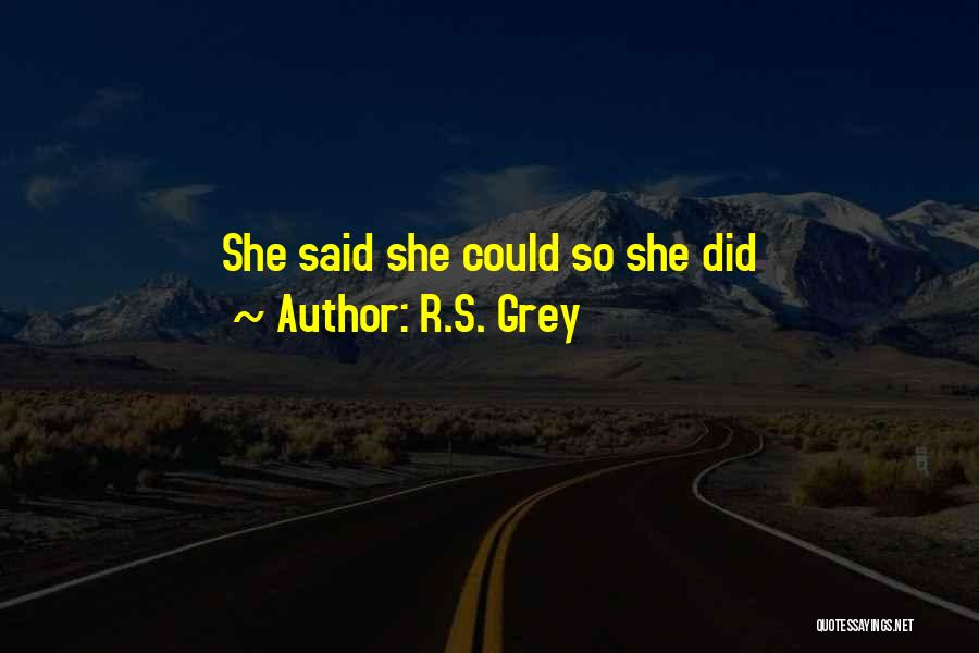 R.S. Grey Quotes: She Said She Could So She Did