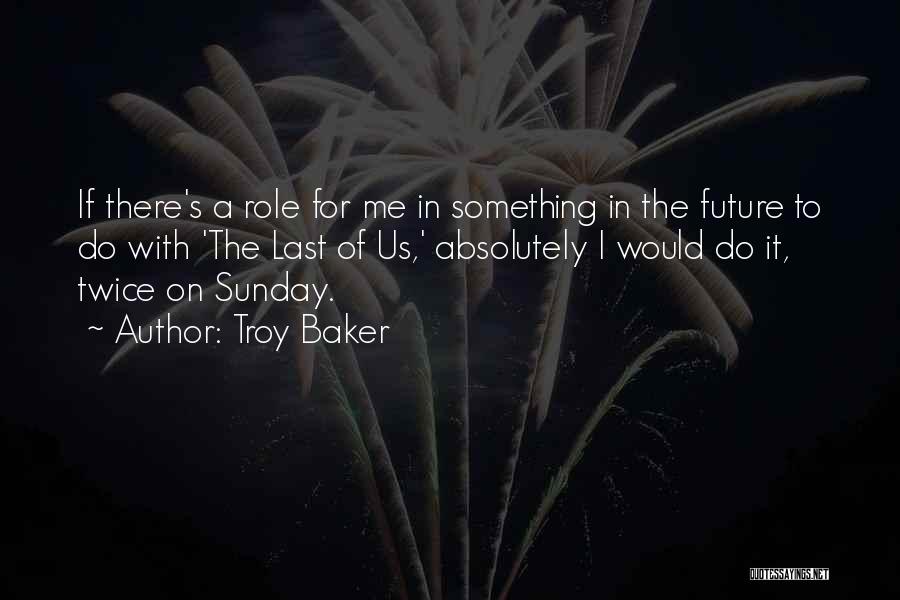 Troy Baker Quotes: If There's A Role For Me In Something In The Future To Do With 'the Last Of Us,' Absolutely I