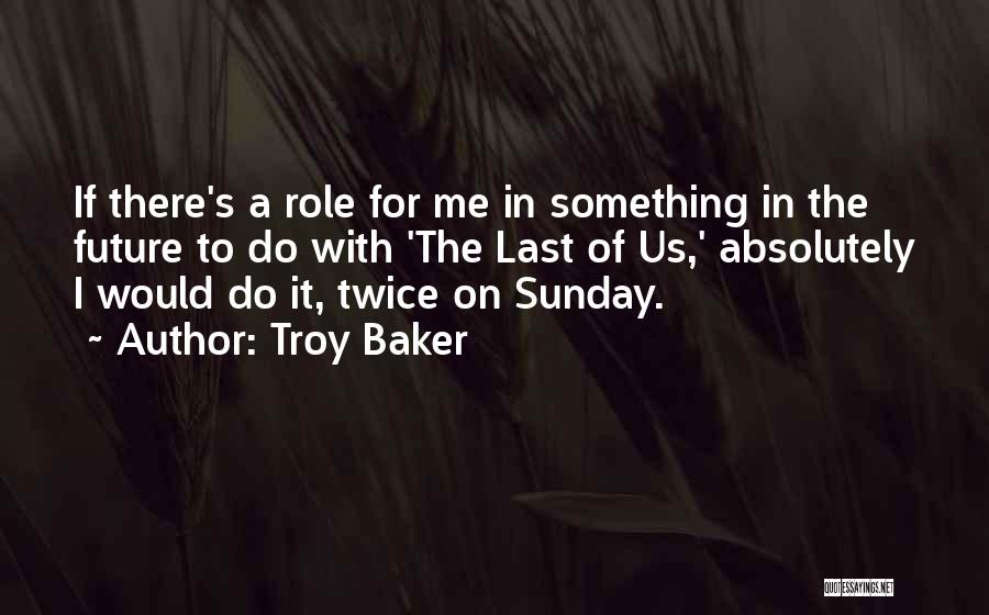 Troy Baker Quotes: If There's A Role For Me In Something In The Future To Do With 'the Last Of Us,' Absolutely I
